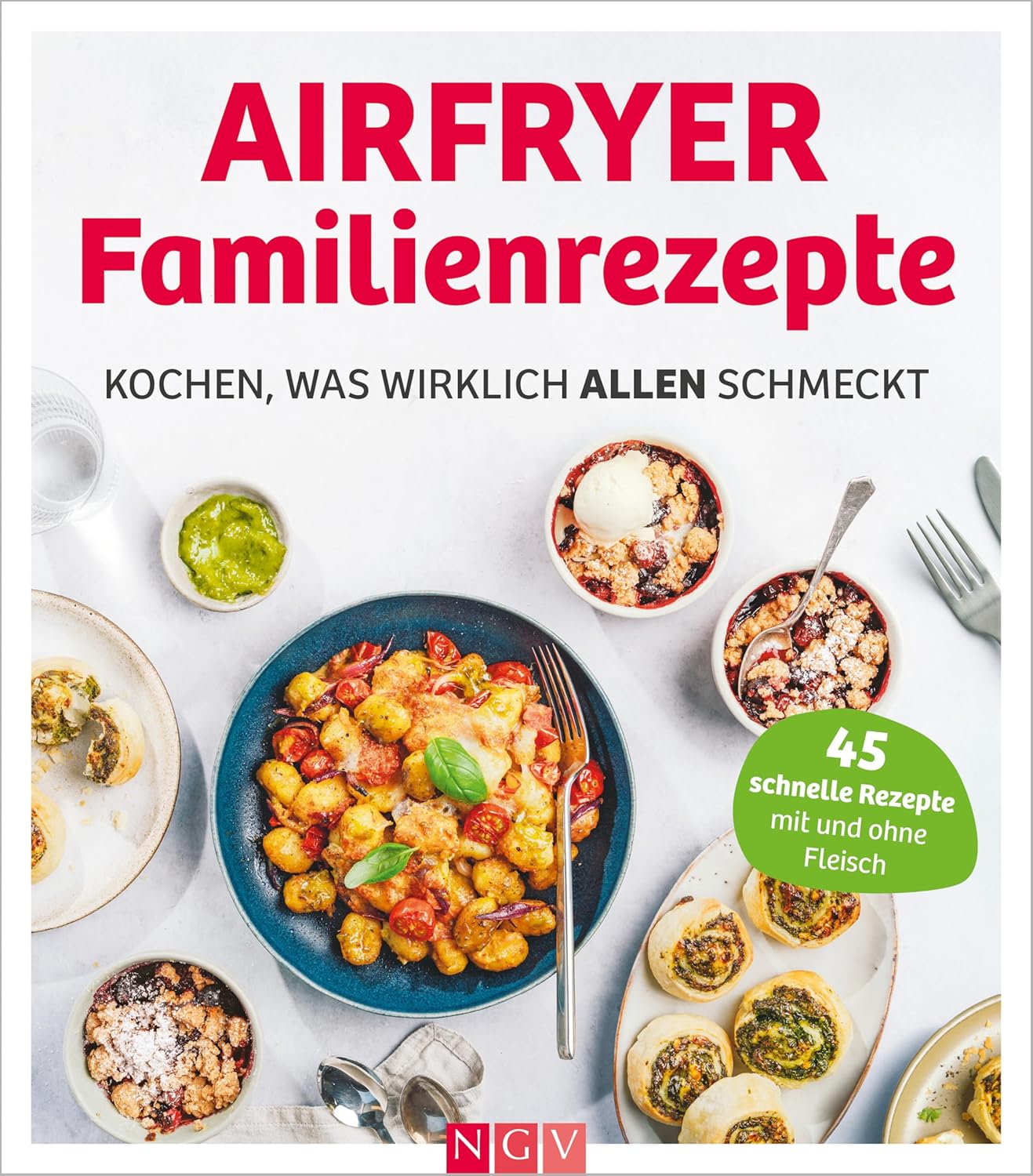 Airfryer Familienrezepte: Kochen, was wirklich allen schmeckt I 45 Rezepte